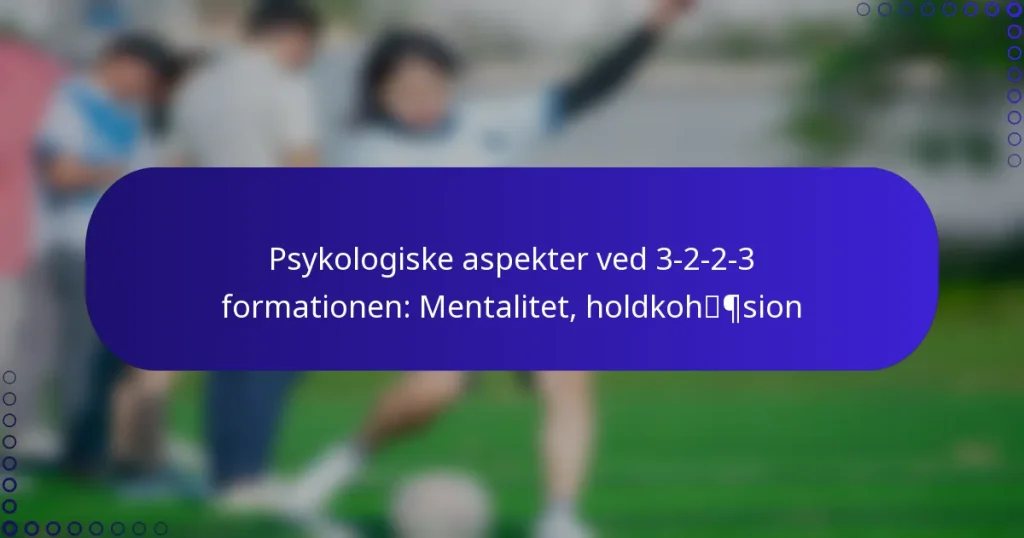 Psykologiske aspekter ved 3-2-2-3 formationen: Mentalitet, holdkohæsion