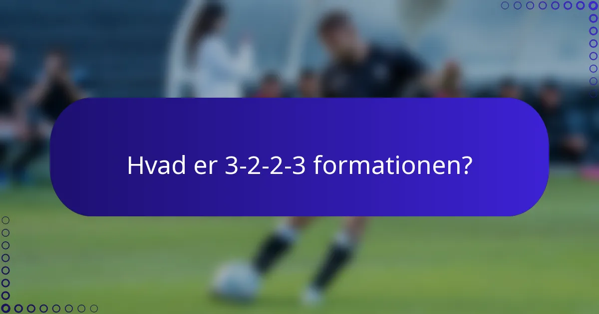 Hvad er 3-2-2-3 formationen?