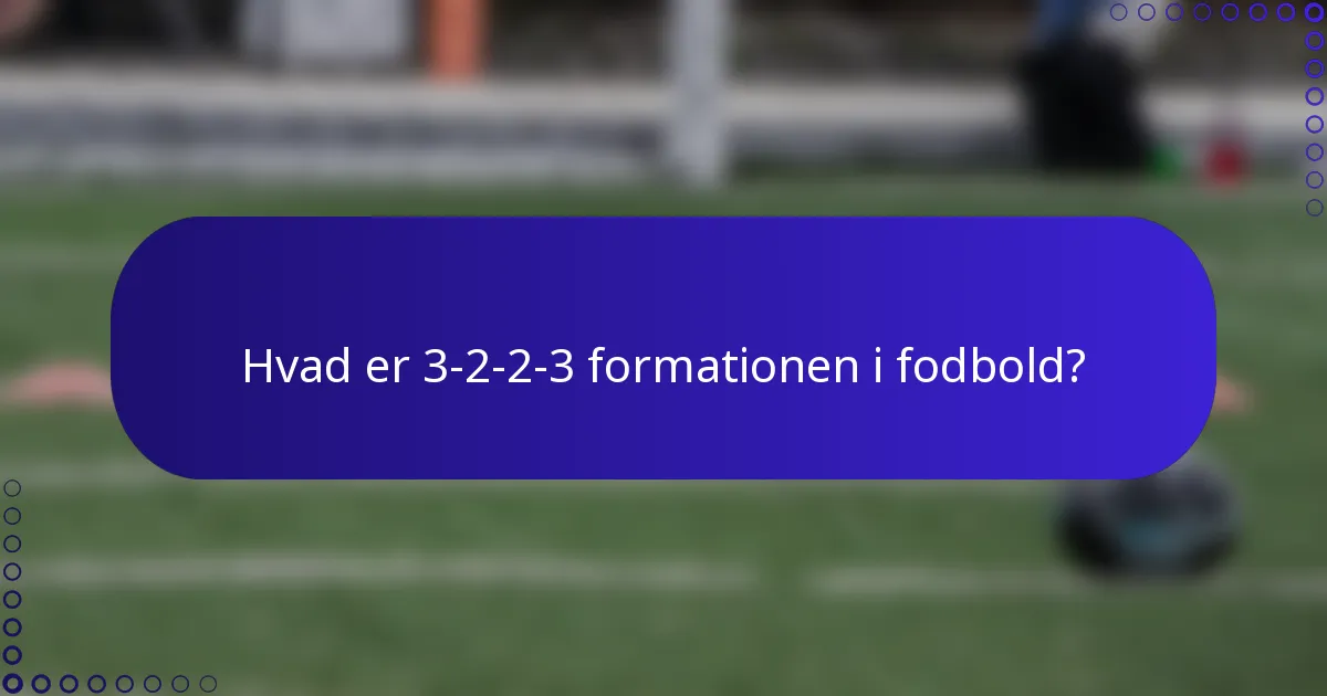 Hvad er 3-2-2-3 formationen i fodbold?