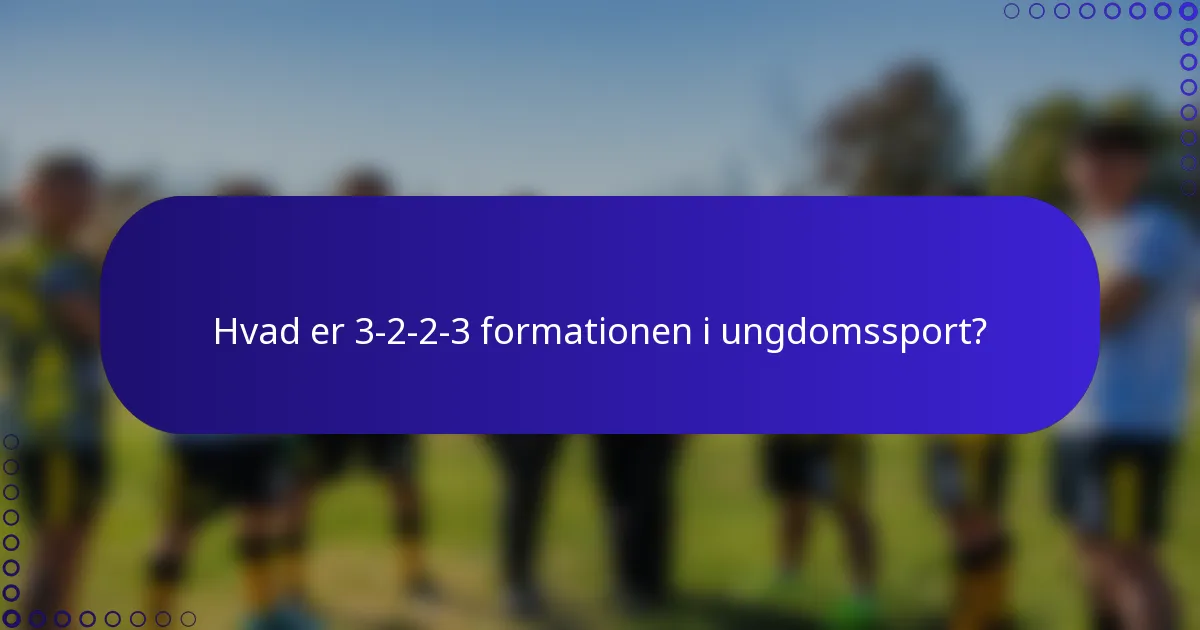 Hvad er 3-2-2-3 formationen i ungdomssport?