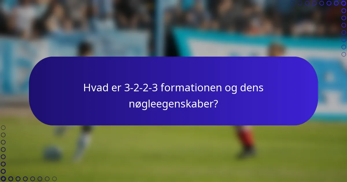 Hvad er 3-2-2-3 formationen og dens nøgleegenskaber?