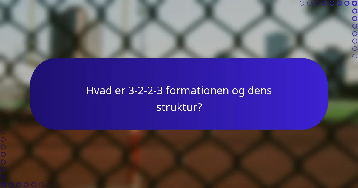 Hvad er 3-2-2-3 formationen og dens struktur?