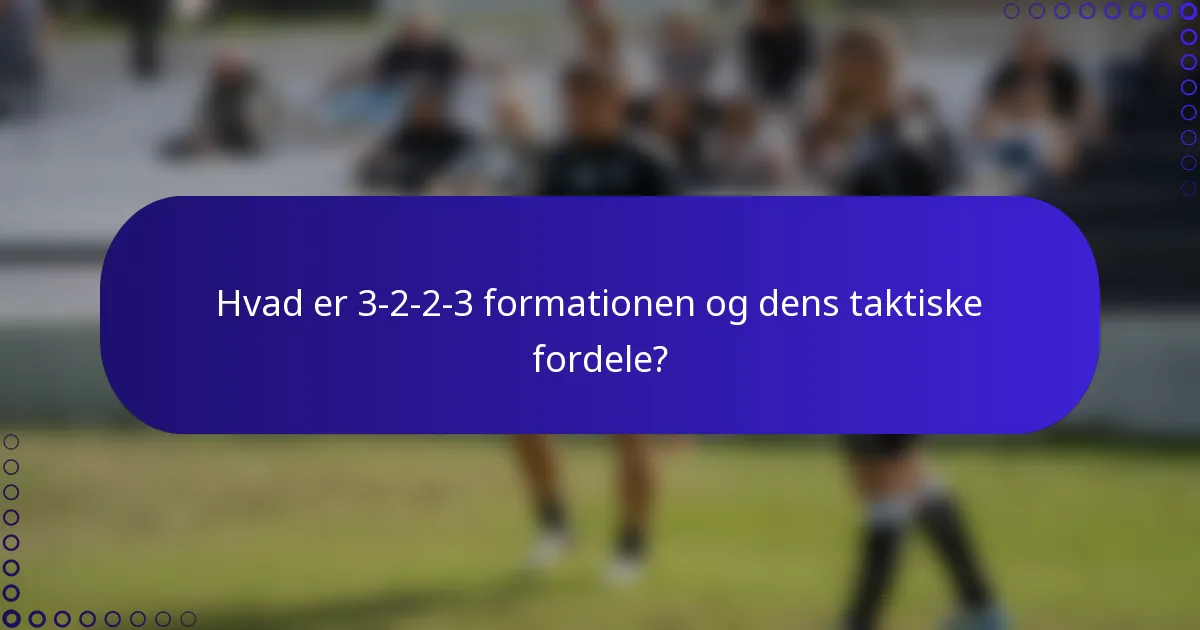 Hvad er 3-2-2-3 formationen og dens taktiske fordele?