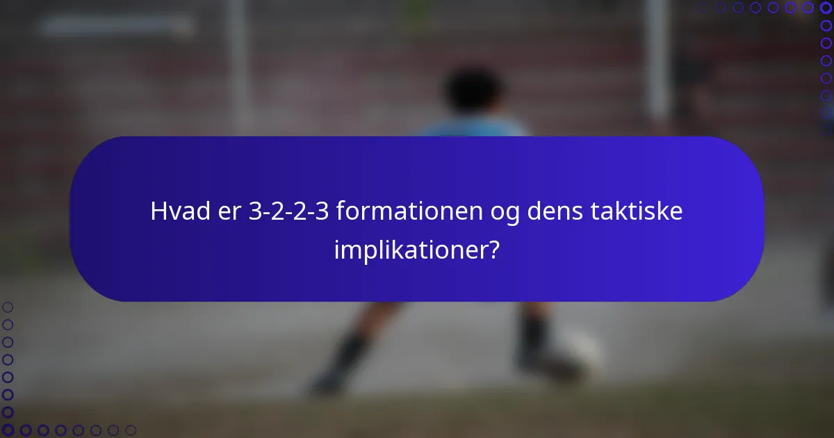 Hvad er 3-2-2-3 formationen og dens taktiske implikationer?
