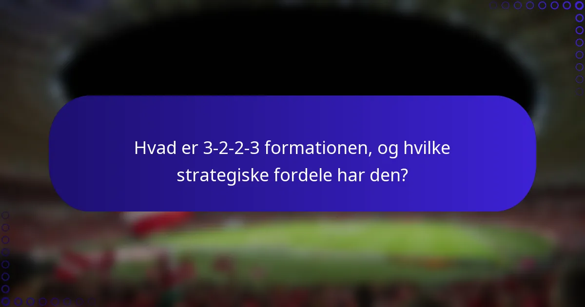 Hvad er 3-2-2-3 formationen, og hvilke strategiske fordele har den?
