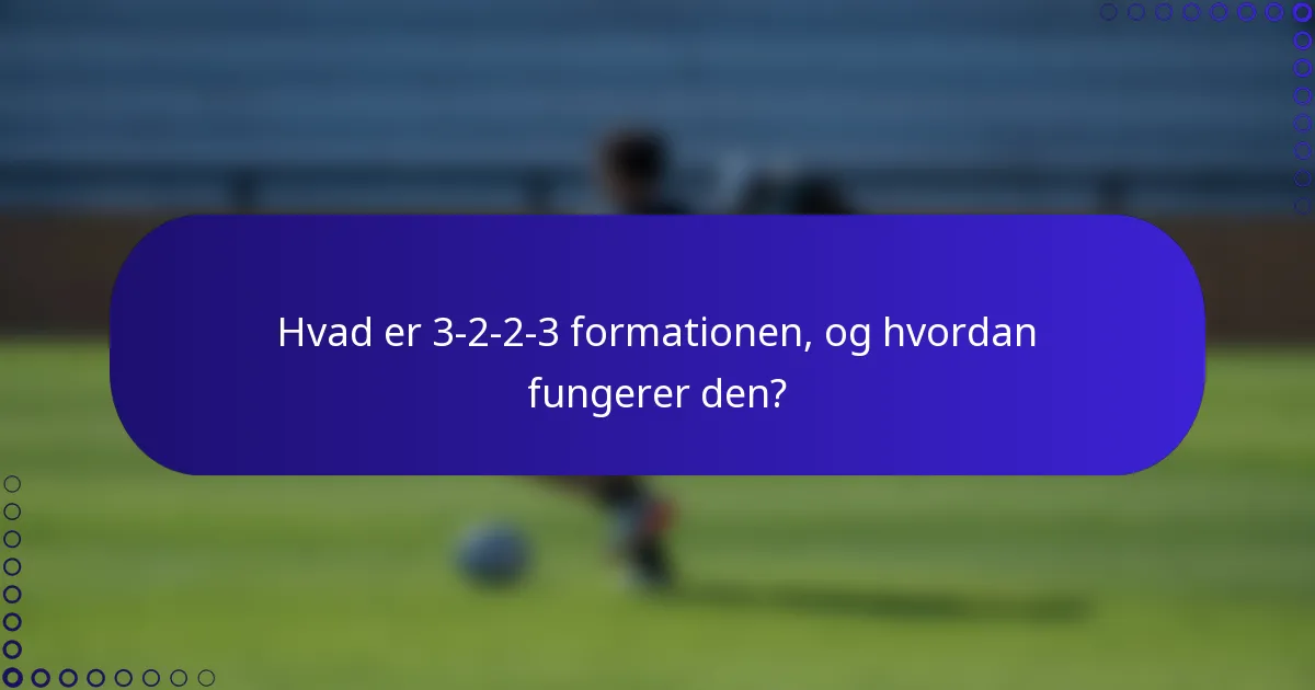 Hvad er 3-2-2-3 formationen, og hvordan fungerer den?