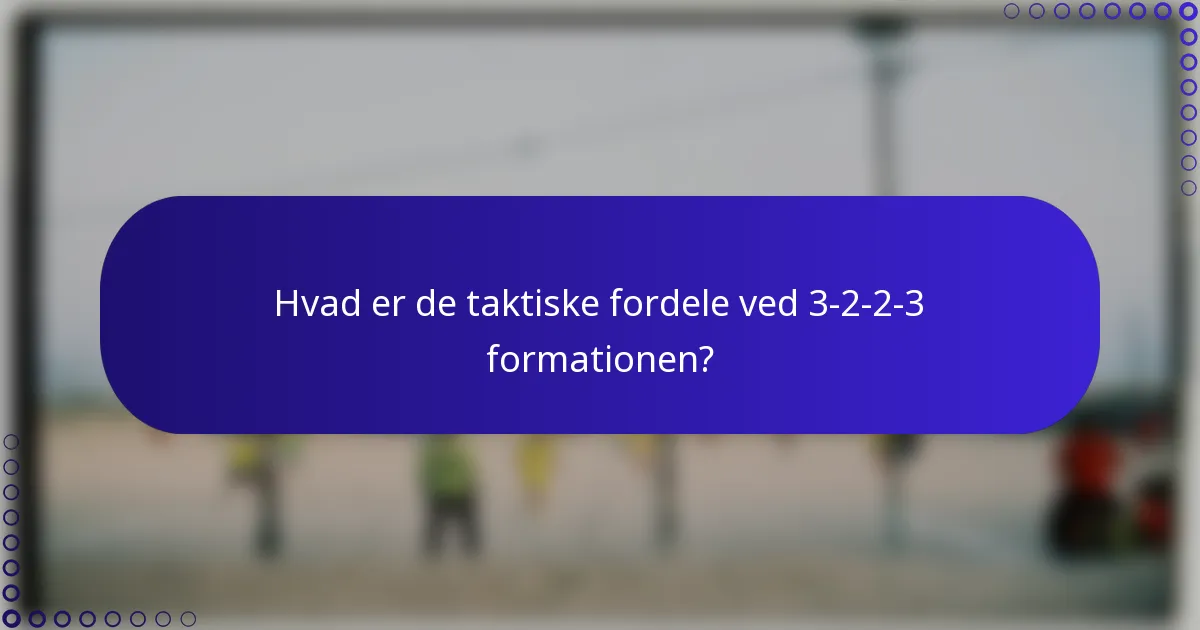 Hvad er de taktiske fordele ved 3-2-2-3 formationen?