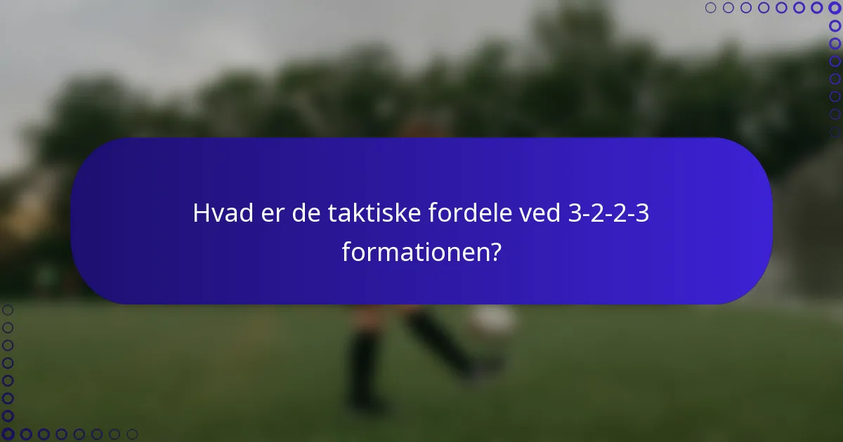 Hvad er de taktiske fordele ved 3-2-2-3 formationen?