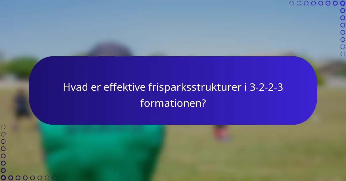 Hvad er effektive frisparksstrukturer i 3-2-2-3 formationen?