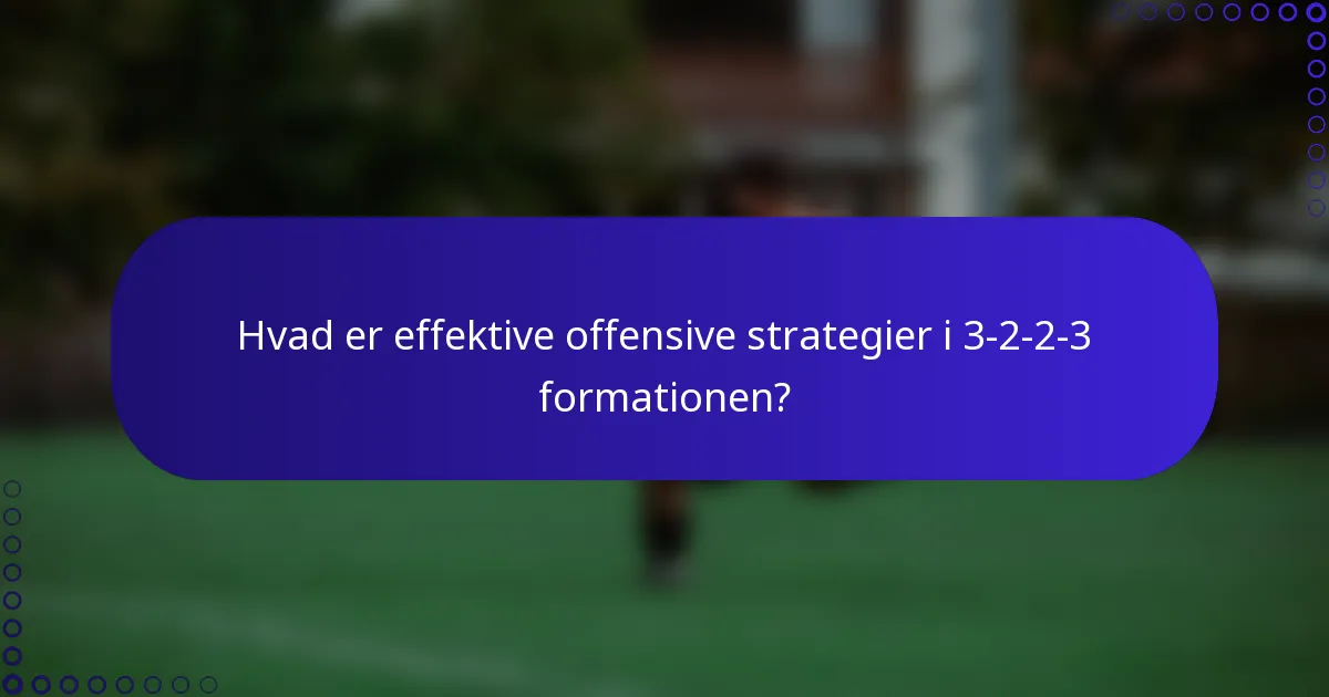 Hvad er effektive offensive strategier i 3-2-2-3 formationen?