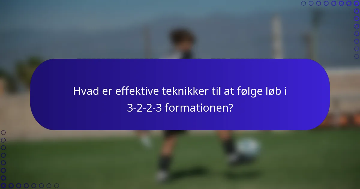 Hvad er effektive teknikker til at følge løb i 3-2-2-3 formationen?