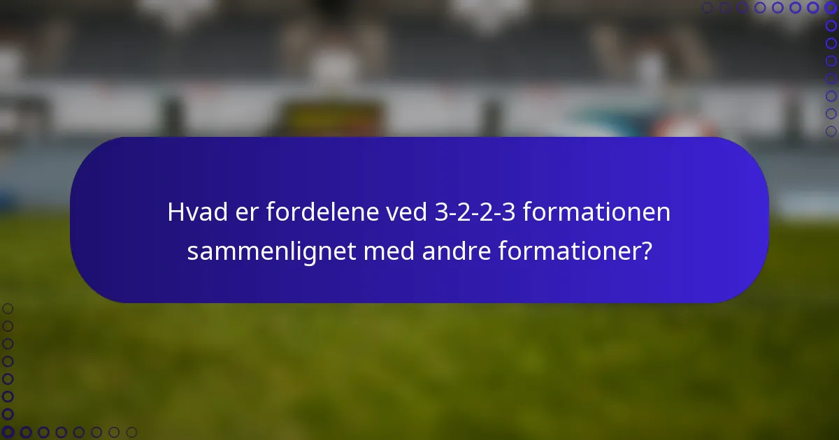 Hvad er fordelene ved 3-2-2-3 formationen sammenlignet med andre formationer?