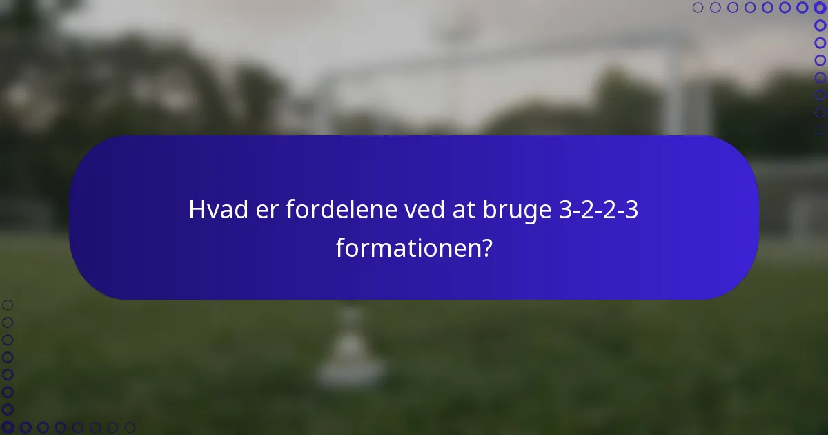 Hvad er fordelene ved at bruge 3-2-2-3 formationen?