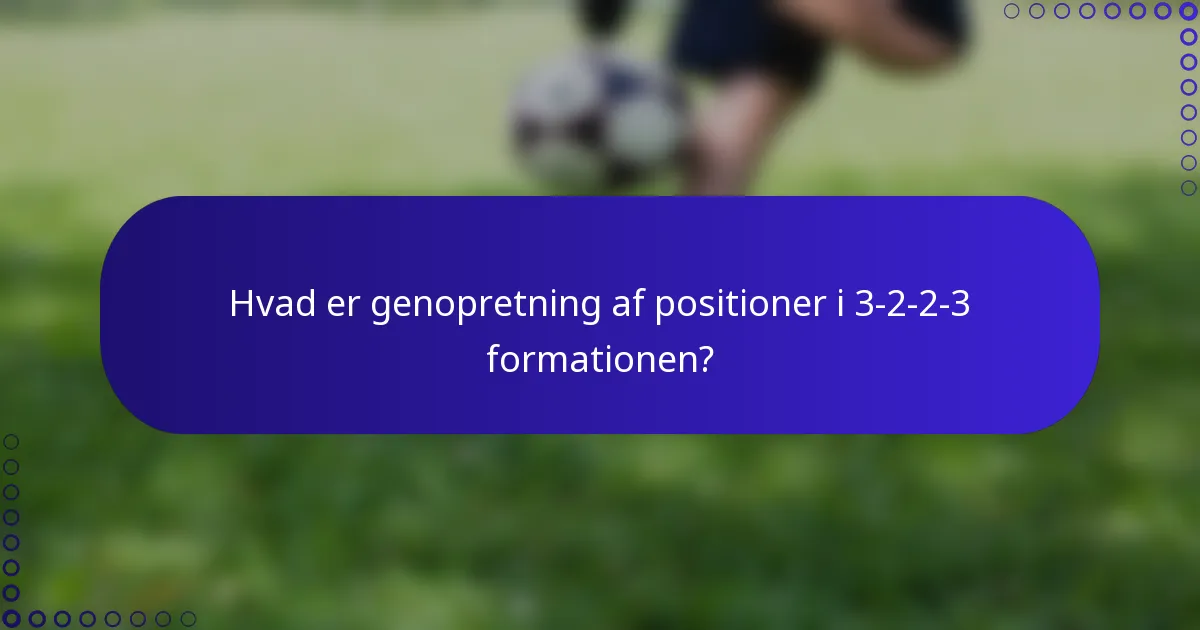 Hvad er genopretning af positioner i 3-2-2-3 formationen?
