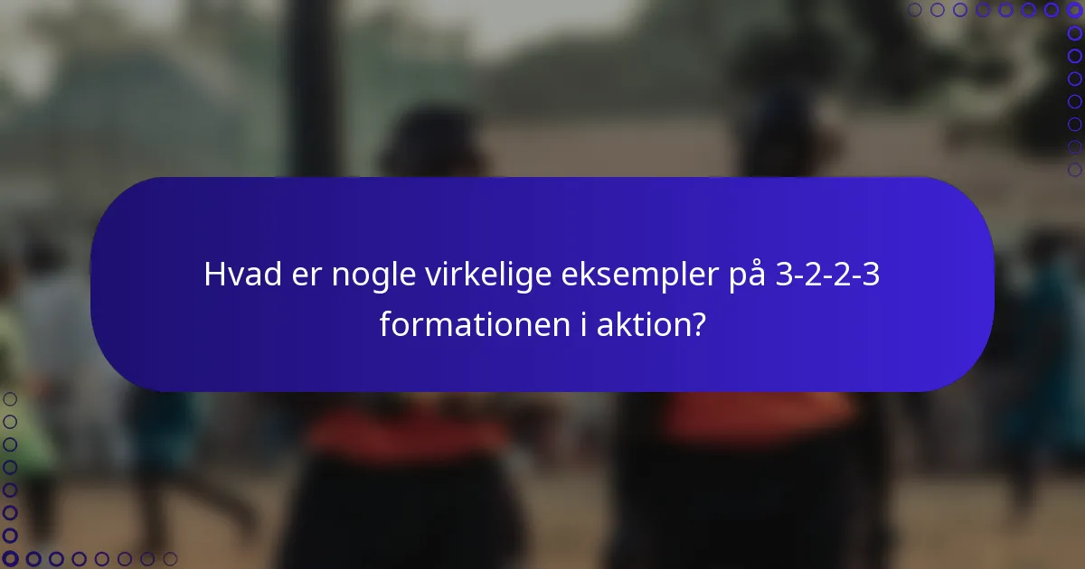 Hvad er nogle virkelige eksempler på 3-2-2-3 formationen i aktion?