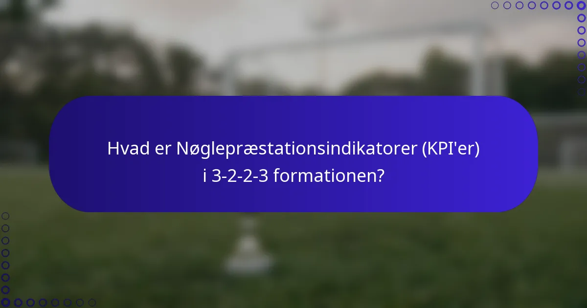 Hvad er Nøglepræstationsindikatorer (KPI'er) i 3-2-2-3 formationen?