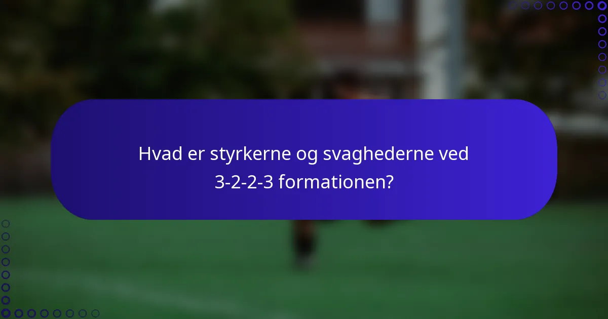 Hvad er styrkerne og svaghederne ved 3-2-2-3 formationen?