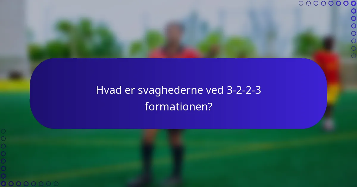 Hvad er svaghederne ved 3-2-2-3 formationen?
