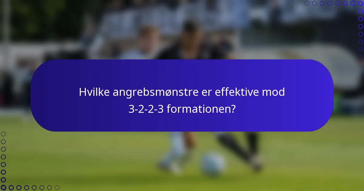 Hvilke angrebsmønstre er effektive mod 3-2-2-3 formationen?
