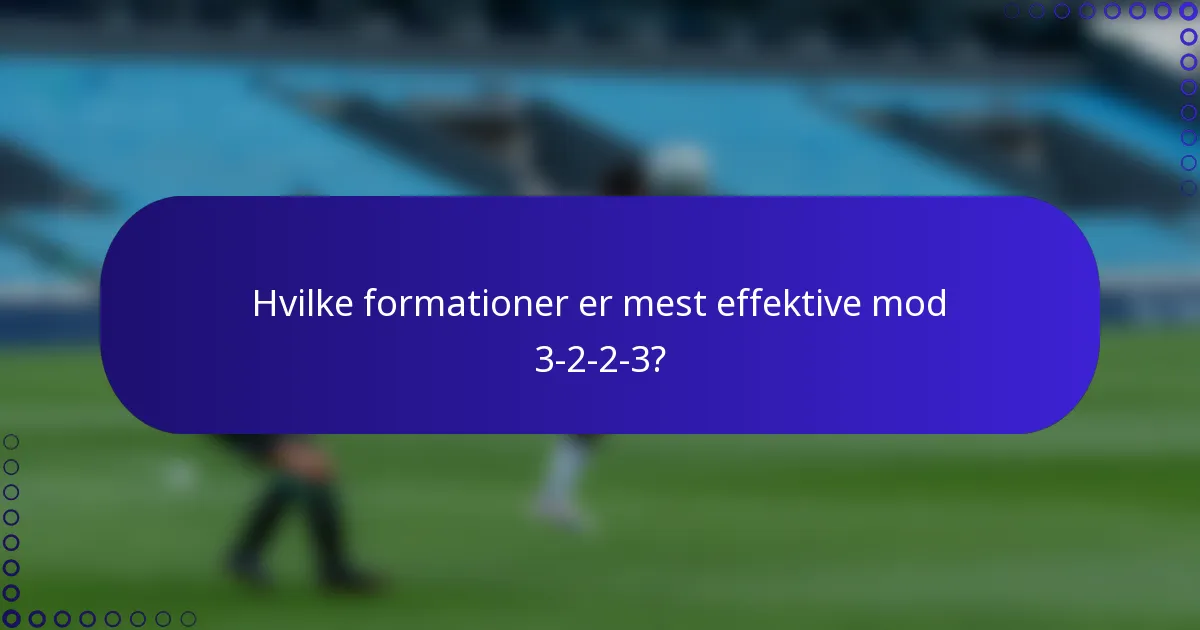 Hvilke formationer er mest effektive mod 3-2-2-3?