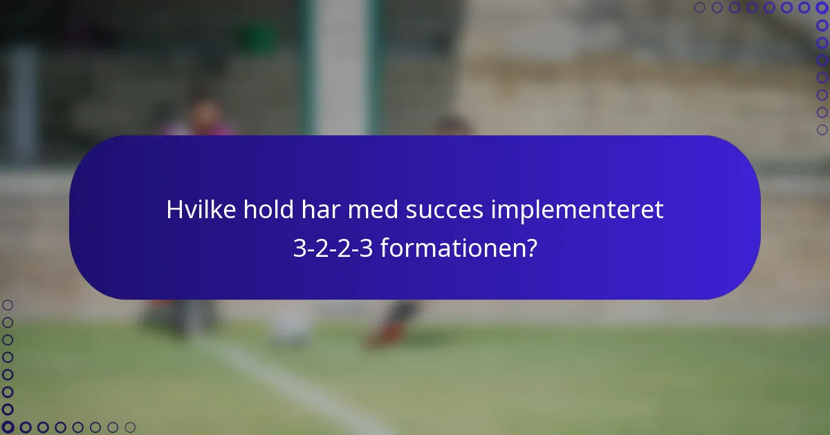 Hvilke hold har med succes implementeret 3-2-2-3 formationen?