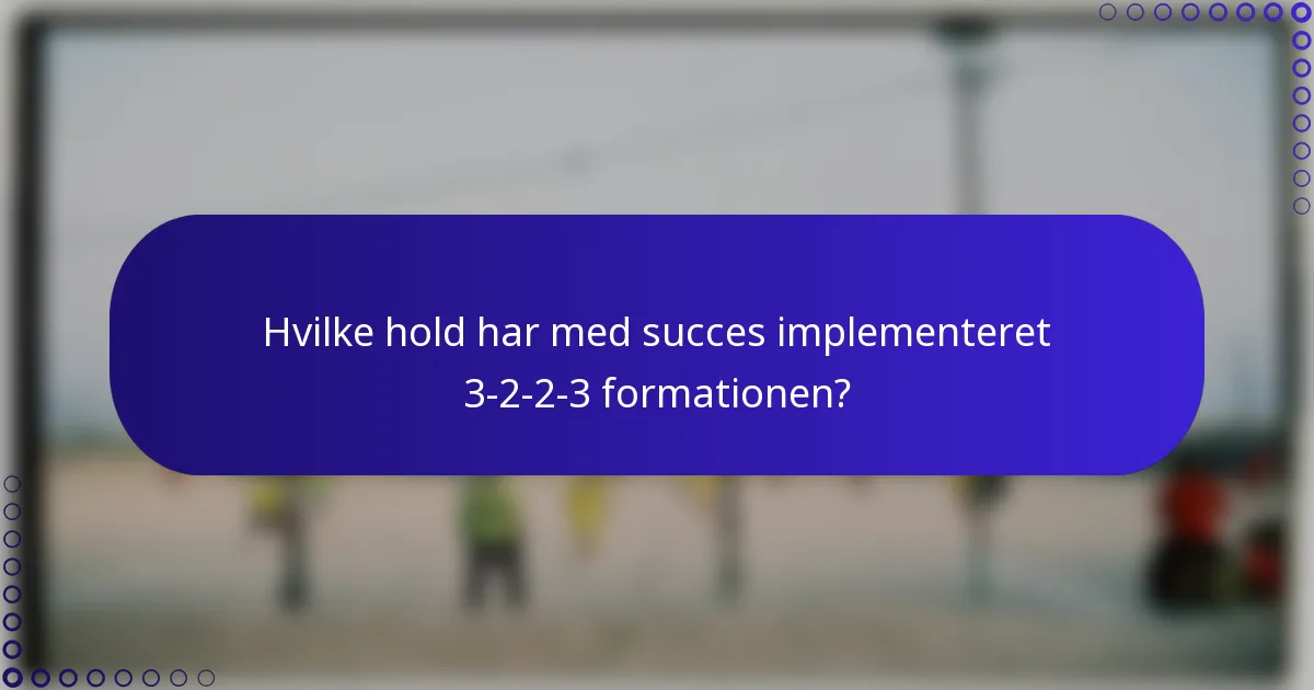 Hvilke hold har med succes implementeret 3-2-2-3 formationen?