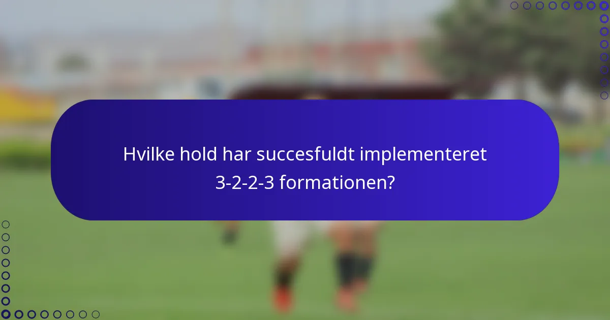 Hvilke hold har succesfuldt implementeret 3-2-2-3 formationen?