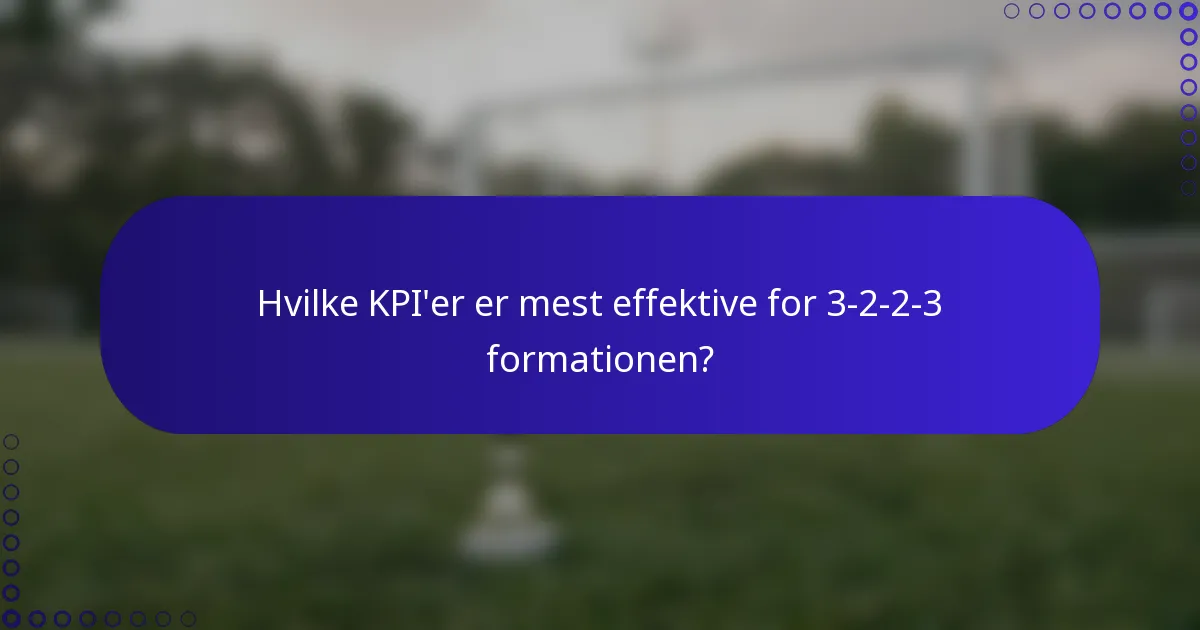 Hvilke KPI'er er mest effektive for 3-2-2-3 formationen?