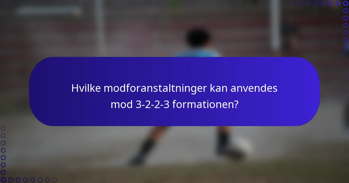Hvilke modforanstaltninger kan anvendes mod 3-2-2-3 formationen?