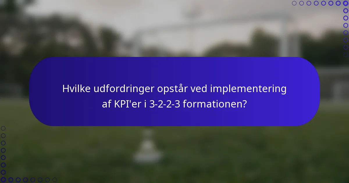 Hvilke udfordringer opstår ved implementering af KPI'er i 3-2-2-3 formationen?