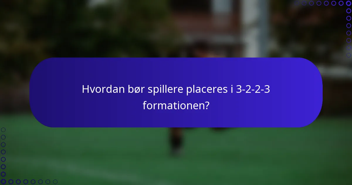 Hvordan bør spillere placeres i 3-2-2-3 formationen?