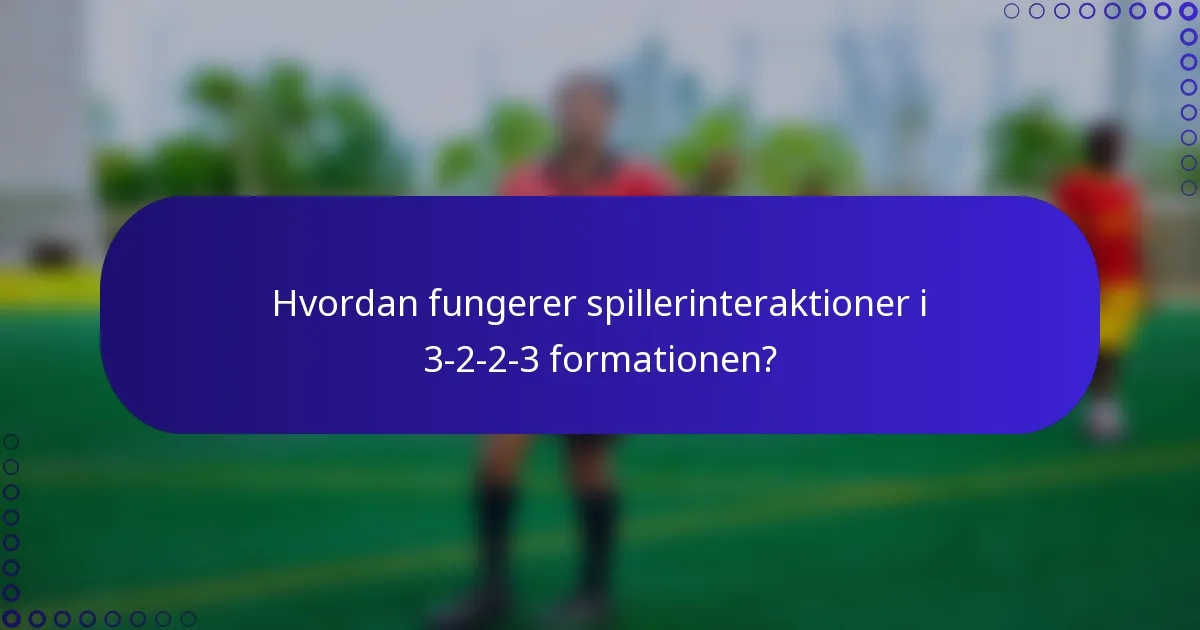 Hvordan fungerer spillerinteraktioner i 3-2-2-3 formationen?