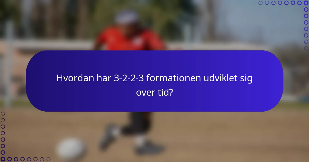 Hvordan har 3-2-2-3 formationen udviklet sig over tid?