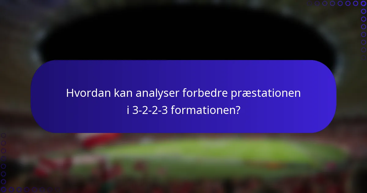 Hvordan kan analyser forbedre præstationen i 3-2-2-3 formationen?