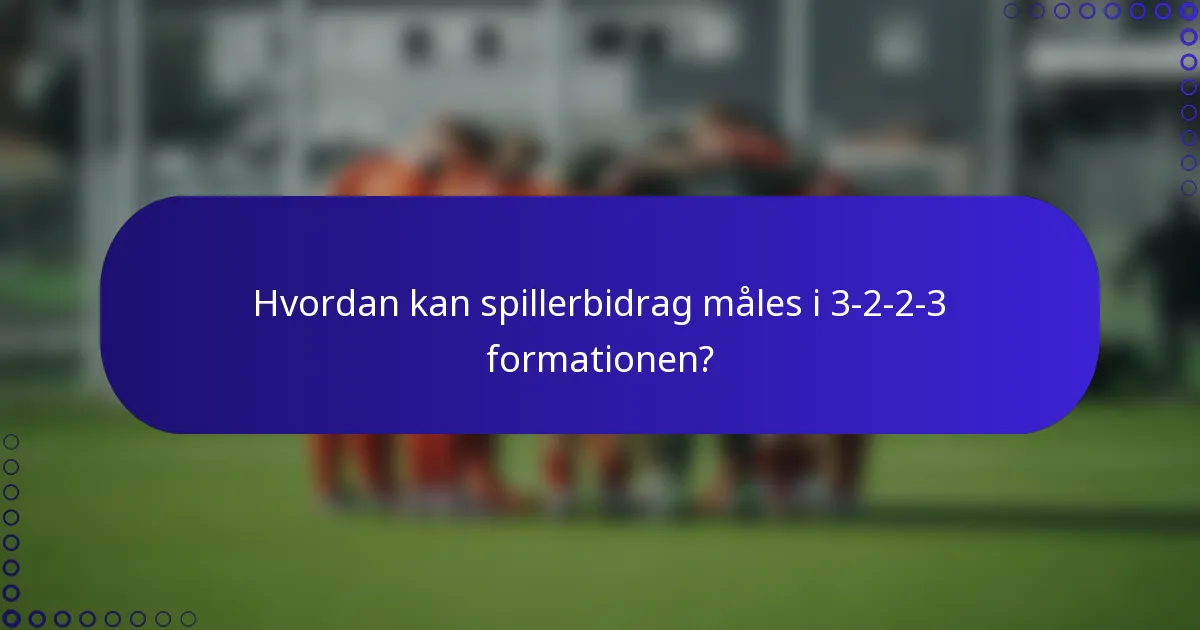 Hvordan kan spillerbidrag måles i 3-2-2-3 formationen?