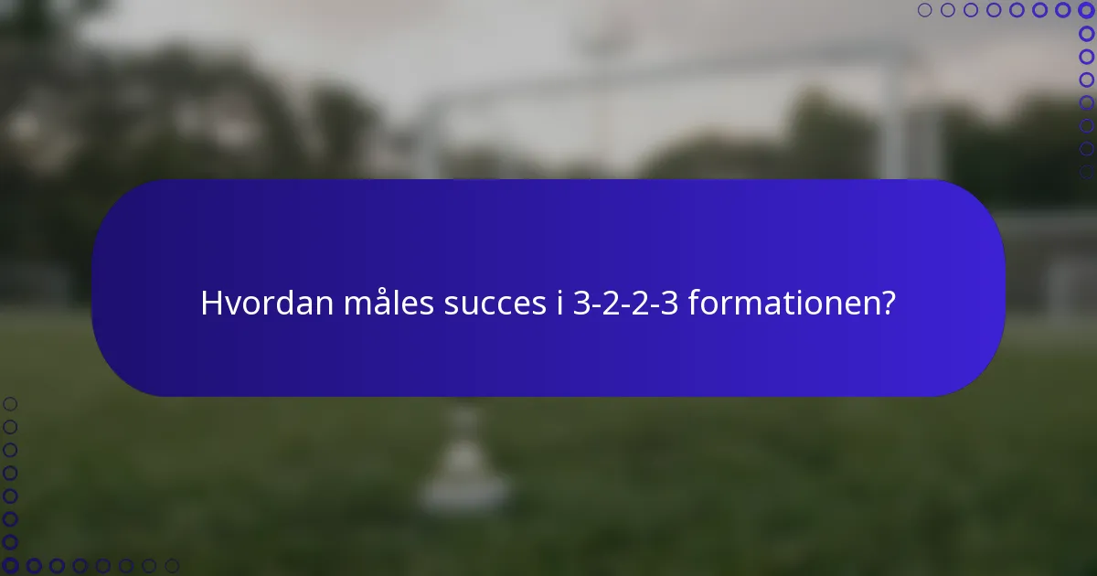 Hvordan måles succes i 3-2-2-3 formationen?