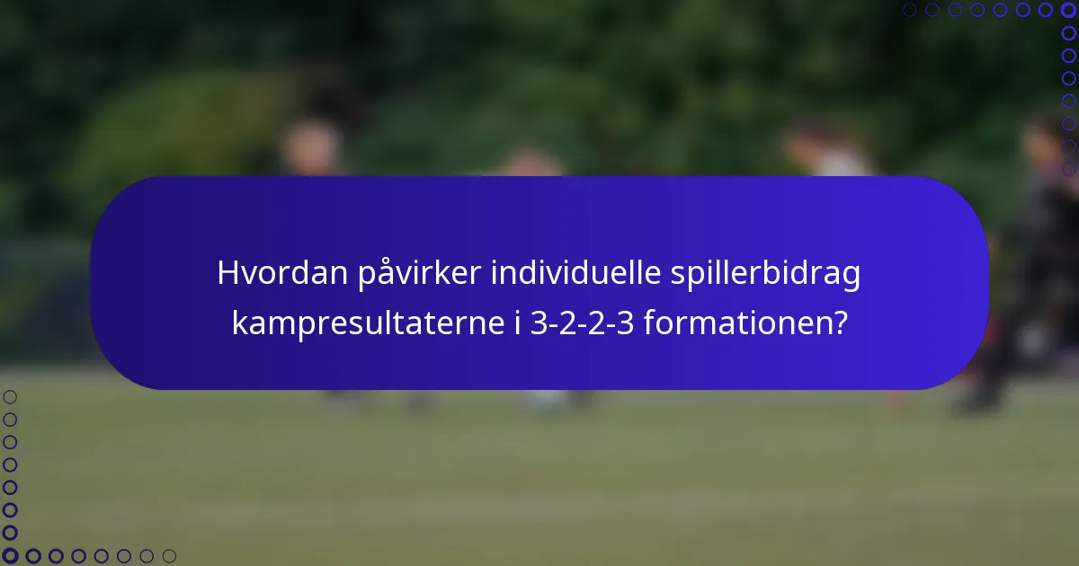 Hvordan påvirker individuelle spillerbidrag kampresultaterne i 3-2-2-3 formationen?