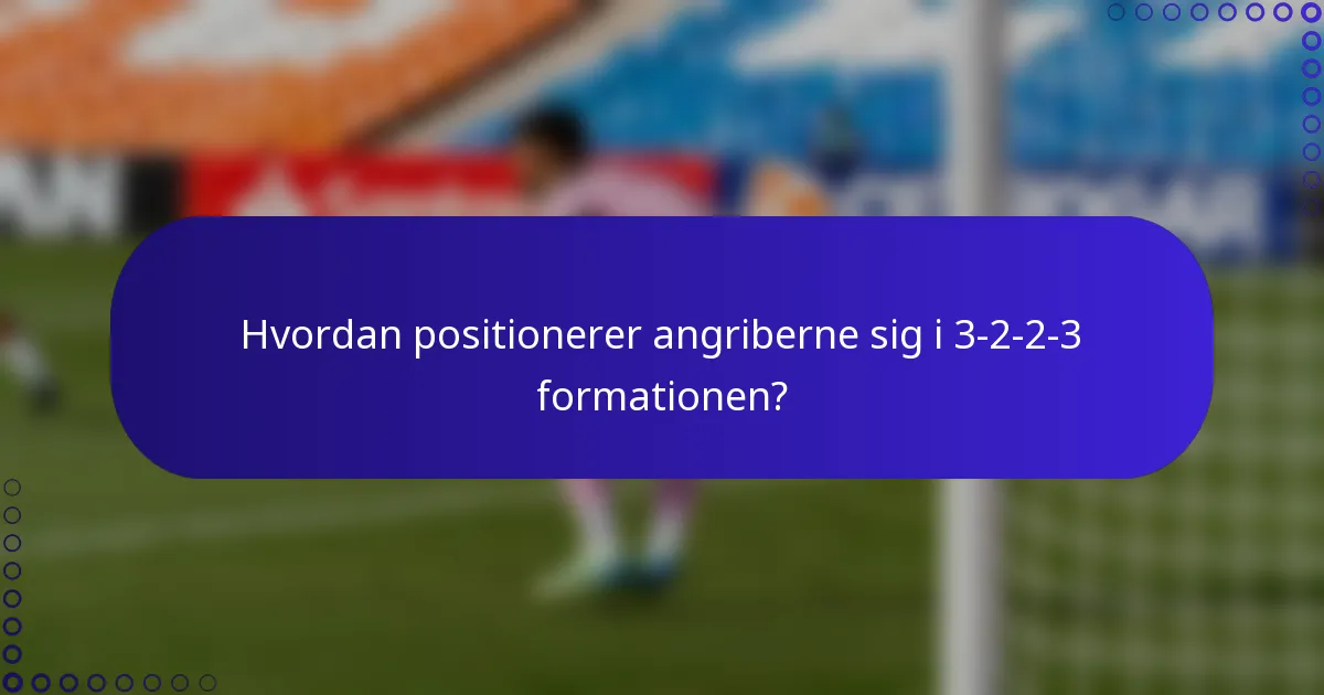 Hvordan positionerer angriberne sig i 3-2-2-3 formationen?