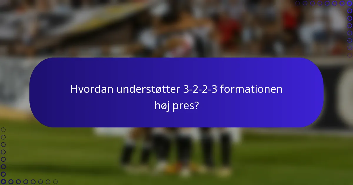 Hvordan understøtter 3-2-2-3 formationen høj pres?